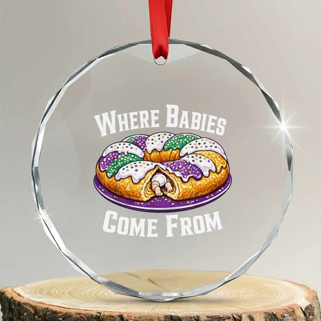 Funny Mardi Gras King Cake Crystal Glass Ornament Where Babies Come From Louisiana Humor TS02 Transparent Glass 3'' Circle Print Your Wear