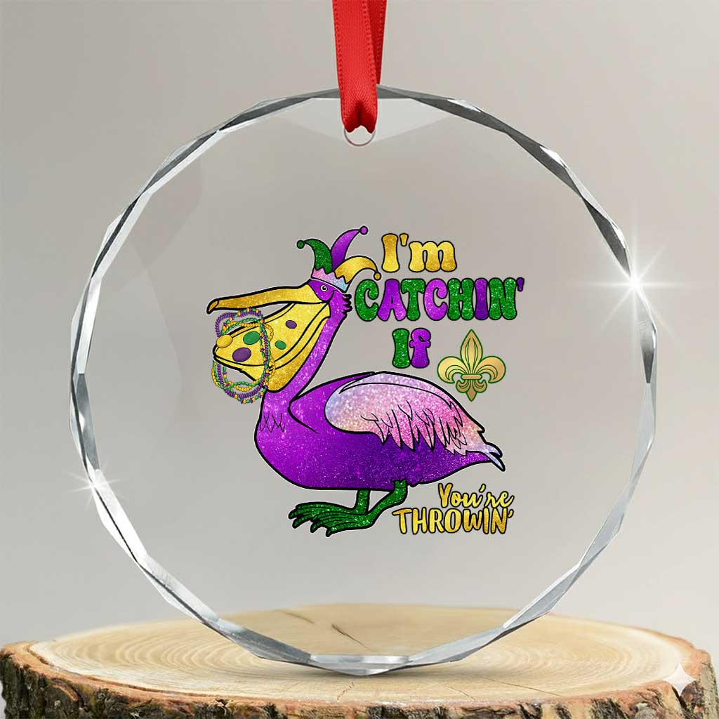 Funny Mardi Gras Pelican Crystal Glass Ornament I'm Catchin' If You're Throwin' Beads Doubloons TS11 Transparent Glass 3'' Circle Print Your Wear