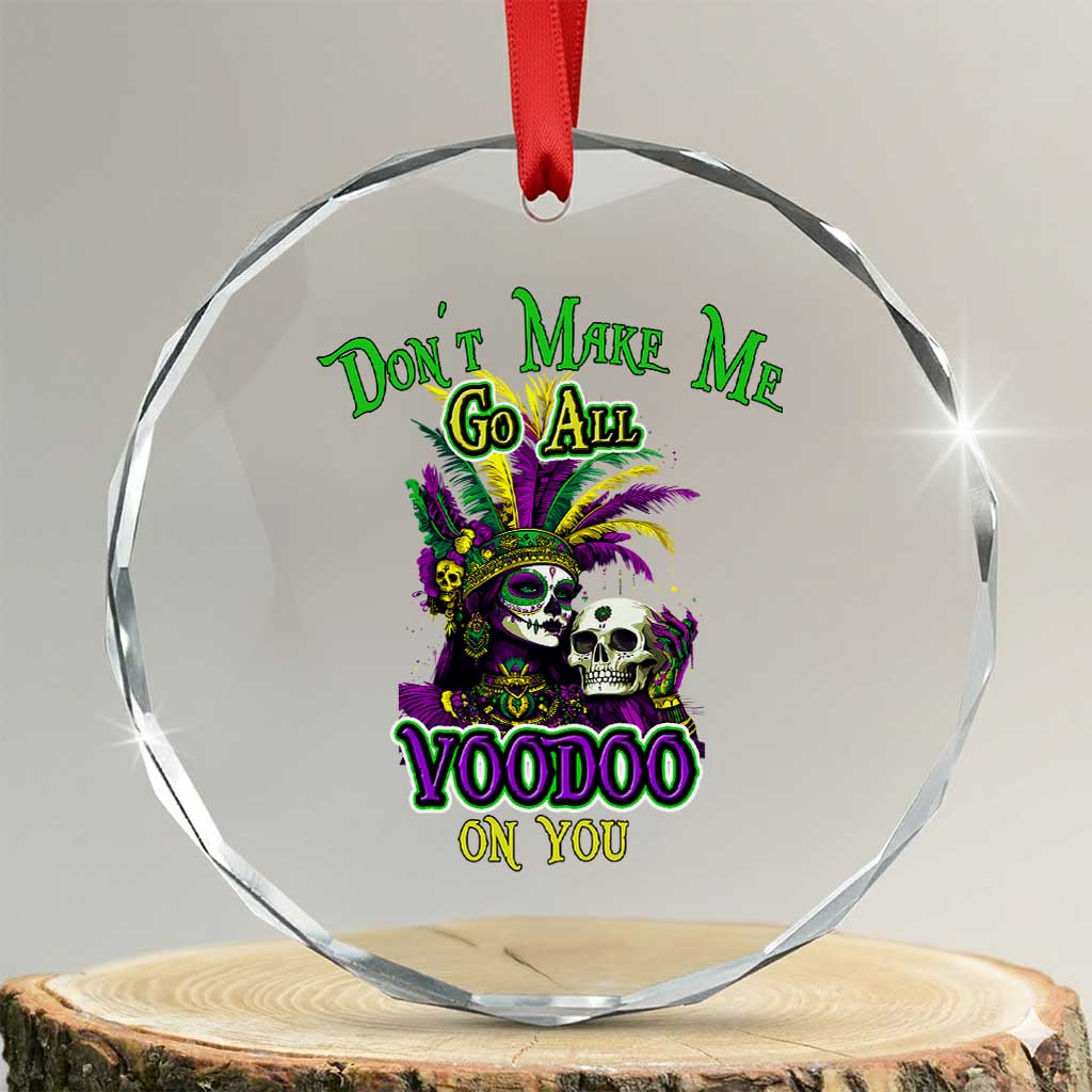 Funny Mardi Gras Voodoo Queen Crystal Glass Ornament Don't Make Me Go All Voodoo On You TS11 Transparent Glass 3'' Circle Print Your Wear