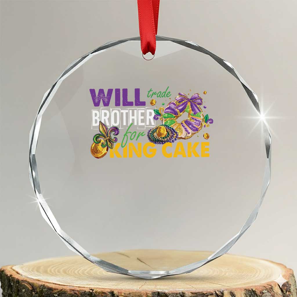 Funny Mardi Gras Will Trade Brother For King Cake Crystal Glass Ornament Beads Doubloons TS11 Transparent Glass 3'' Circle Print Your Wear