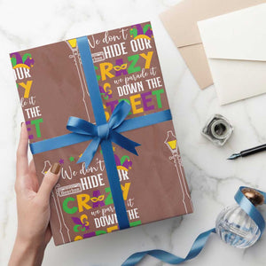 Funny Mardi Gras Wrapping Paper Roll We Don't Hide Our Crazy We Parade It Down The Street TS11 Mocha Print Your Wear
