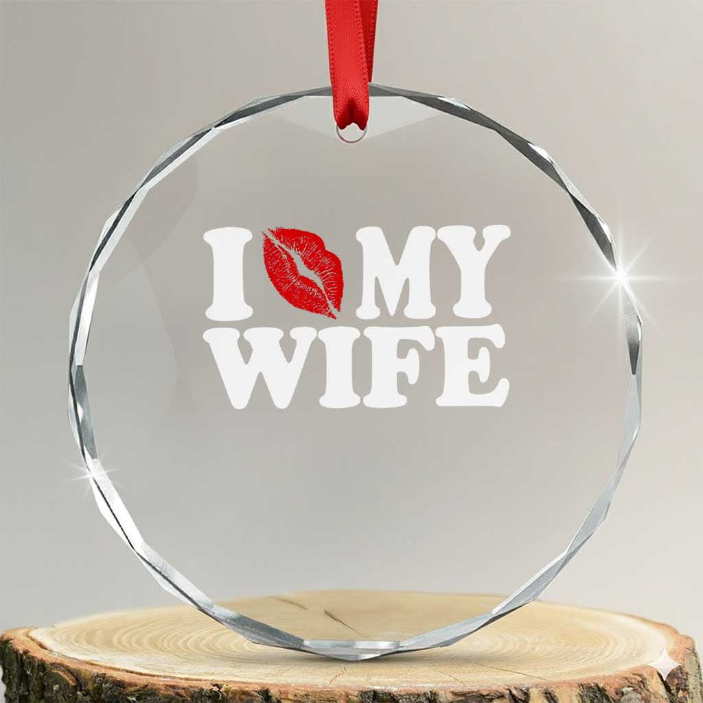 Funny Marriage Gift Crystal Glass Ornament I Love My Wife TS12 Transparent Glass 3'' Circle Print Your Wear