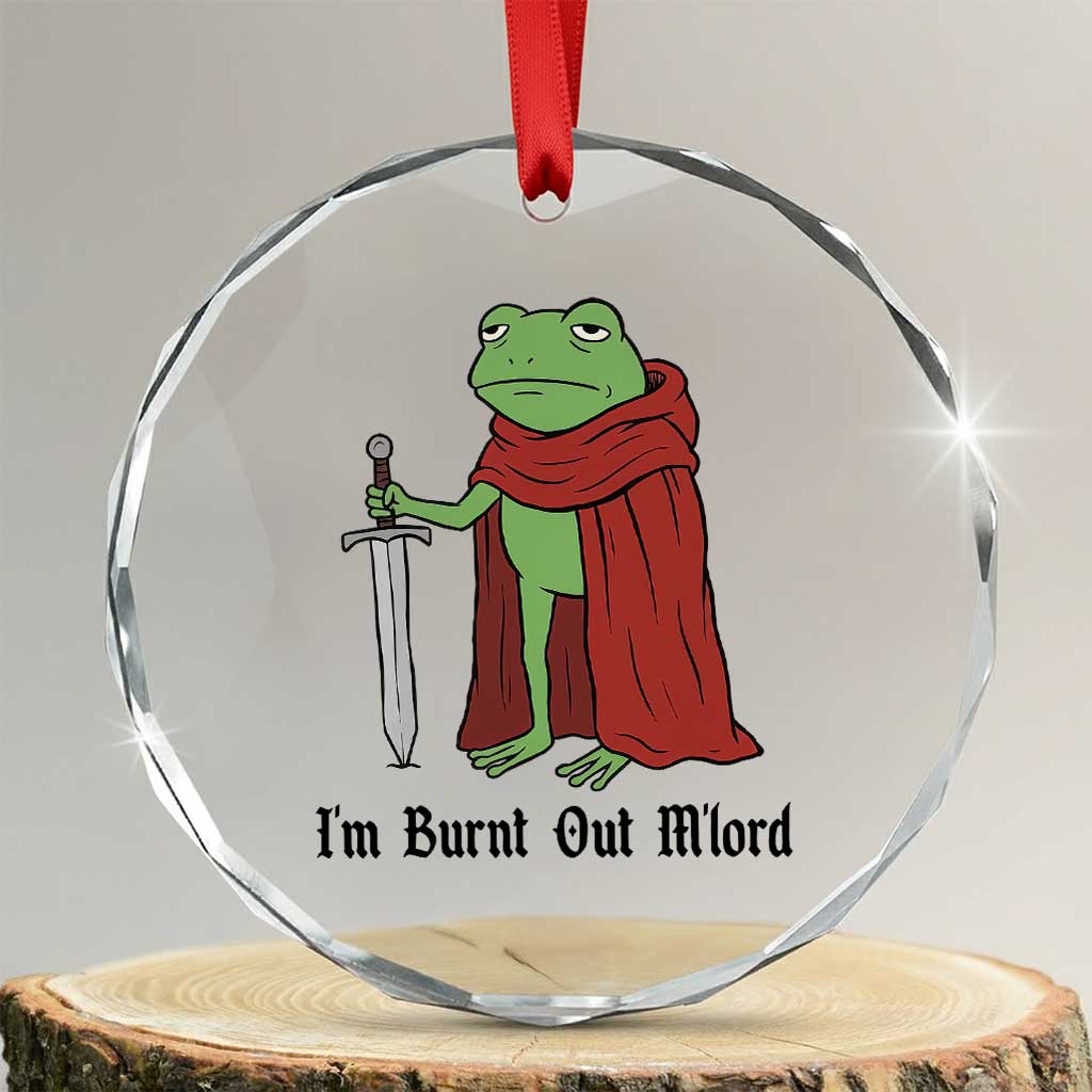 Funny Medieval Frog Knight Fantasy Sword Meme Crystal Glass Ornament Im Burnt Out Mlord Fantasy Meme TS02 Transparent Glass 3'' Circle Print Your Wear