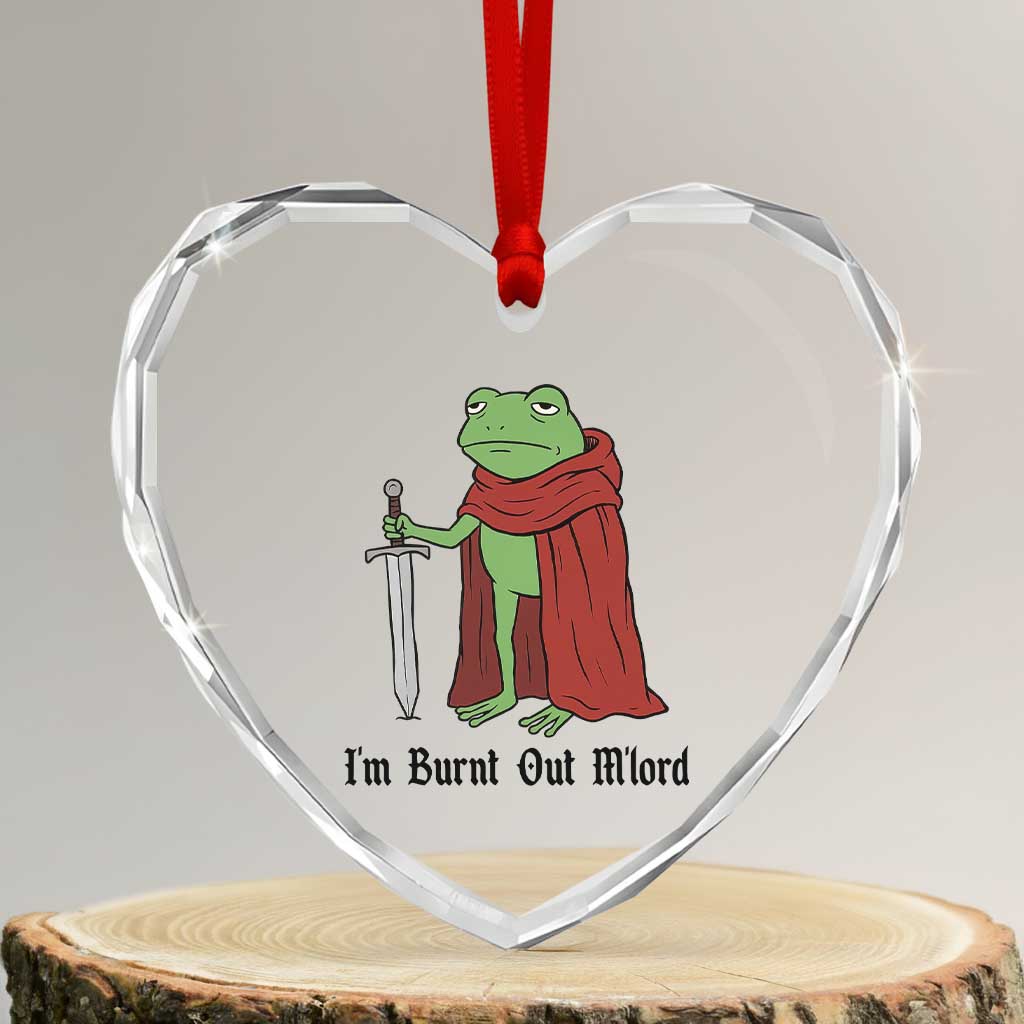 Funny Medieval Frog Knight Fantasy Sword Meme Heart Crystal Glass Ornament Im Burnt Out Mlord Fantasy Meme TS02 Transparent Glass 3'' Heart Print Your Wear
