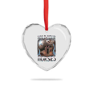 Funny Meme Hold Your Horses Heart Crystal Glass Ornament Vintage 90s Style Bootleg Graphic TS10 Print Your Wear
