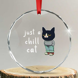 Funny Meme Just A Chill Cat Crystal Glass Ornament TS09 Transparent Glass 3'' Circle Print Your Wear