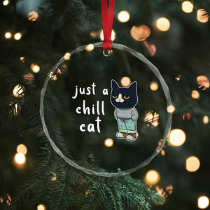 Funny Meme Just A Chill Cat Crystal Glass Ornament TS09 Print Your Wear
