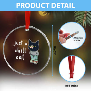 Funny Meme Just A Chill Cat Crystal Glass Ornament - Print Your Wear