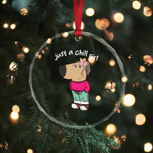 Funny Meme Just A Chill Girl Crystal Glass Ornament TS09 Print Your Wear