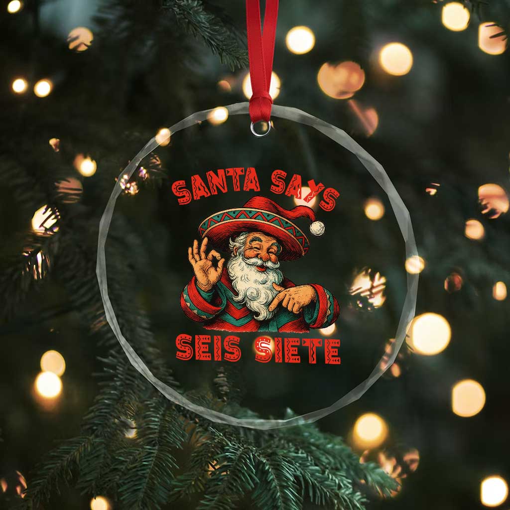 Funny Mexican Christmas 67 Crystal Glass Ornament Santa Says Seis Siete Cholo Claus TS11 Print Your Wear