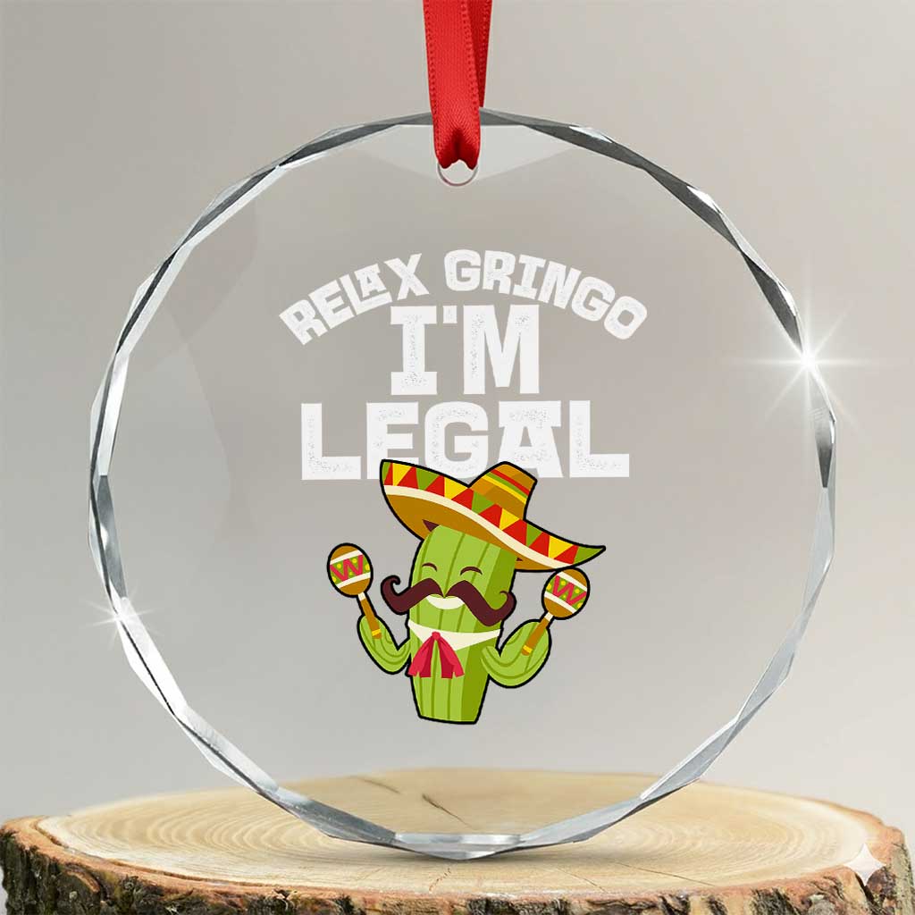 Funny Mexican Immigrant Crystal Glass Ornament Relax Gringo Im Legal Cinco De Mayo TS10 Transparent Glass 3'' Circle Print Your Wear