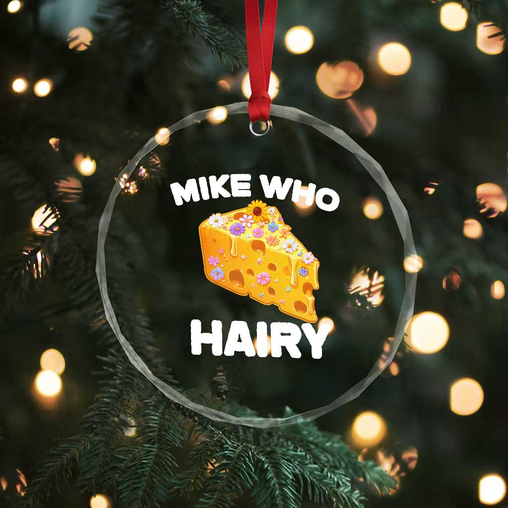 Funny Mike Who Cheese Hairy Crystal Glass Ornament Inappropriate Adult Humor Floral Cheese TS11 Print Your Wear