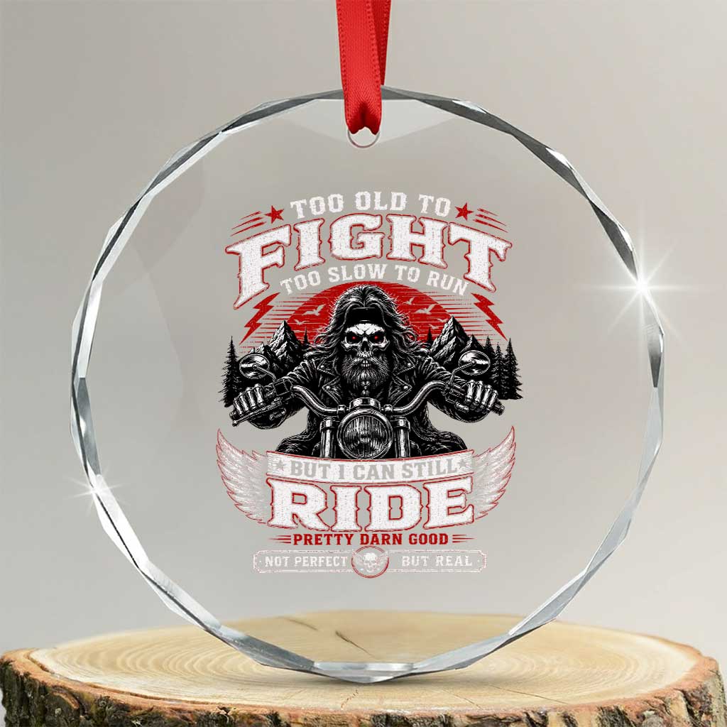 Funny Motorcycle Grandpa Crystal Glass Ornament Too Old To Fight Too Slow To Run But I Can Still Ride Pretty Darn Good
