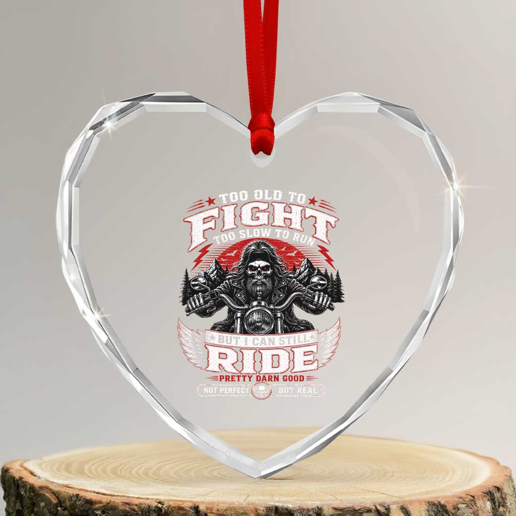Funny Motorcycle Grandpa Heart Crystal Glass Ornament Too Old To Fight Too Slow To Run But I Can Still Ride Pretty Darn Good TS11 Transparent Glass 3'' Heart Print Your Wear