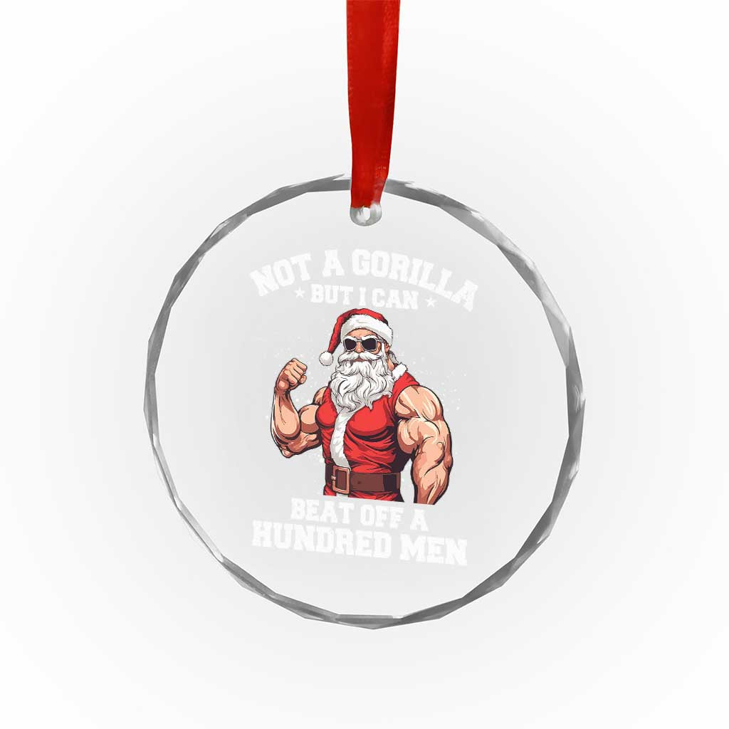 Funny Muscle Santa Crystal Glass Ornament Not A Gorilla But I Can Beat Off 100 Men Bodybuilder Christmas TS10 Print Your Wear