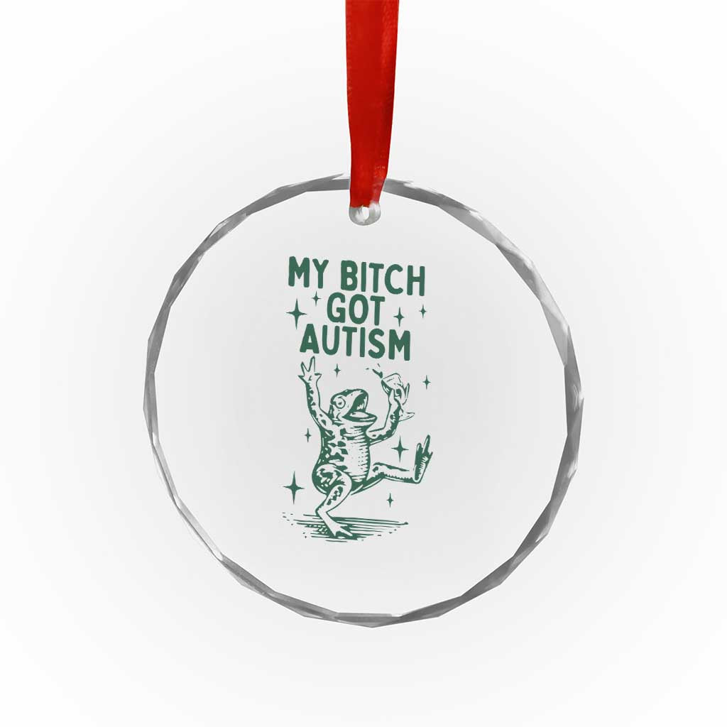 Funny My Bitch Got Autism Meme Crystal Glass Ornament Autistic Frog TS11 Print Your Wear