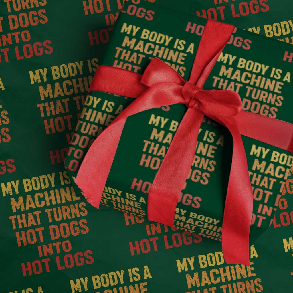 Funny My Body Is A Machine That Turns Hot Dogs Into Hot Logs Wrapping Paper Roll
