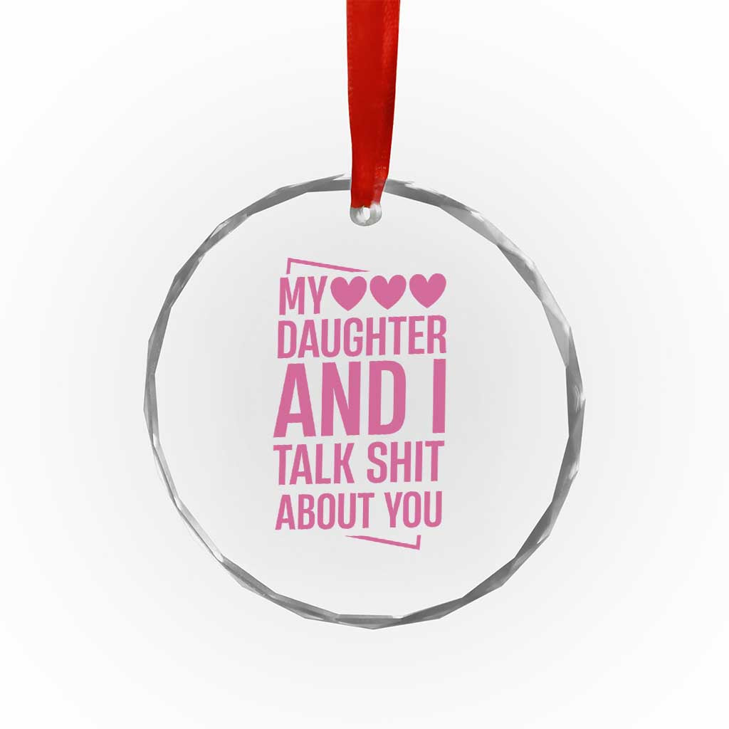 Funny My Daughter And I Talk Shit About You Crystal Glass Ornament TS11 Print Your Wear