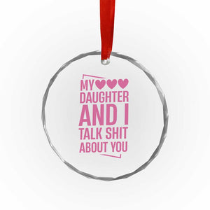 Funny My Daughter And I Talk Shit About You Crystal Glass Ornament TS11 Print Your Wear