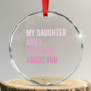 Funny My Daughter And I Talk Shit About You Crystal Glass Ornament Girl Mom TS11 Transparent Glass 3'' Circle Print Your Wear
