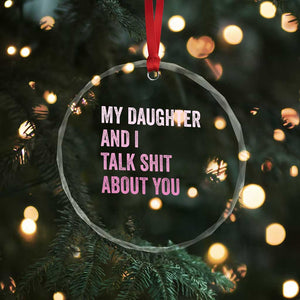 Funny My Daughter And I Talk Shit About You Crystal Glass Ornament Girl Mom TS11 Print Your Wear