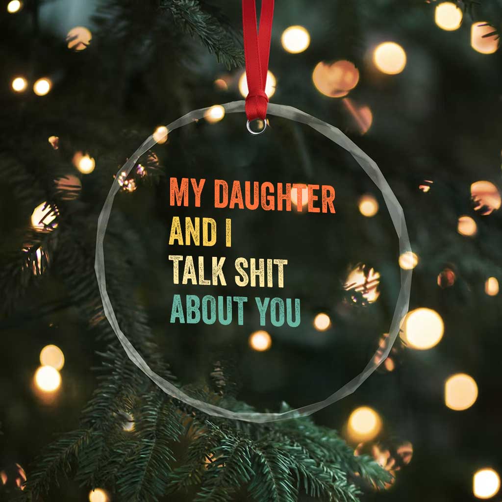 Funny My Daughter And I Talk Shit About You Crystal Glass Ornament Retro Girl Dad Girl Mom TS11 Print Your Wear