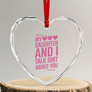 Funny My Daughter And I Talk Shit About You Heart Crystal Glass Ornament TS11 Transparent Glass 3'' Heart Print Your Wear