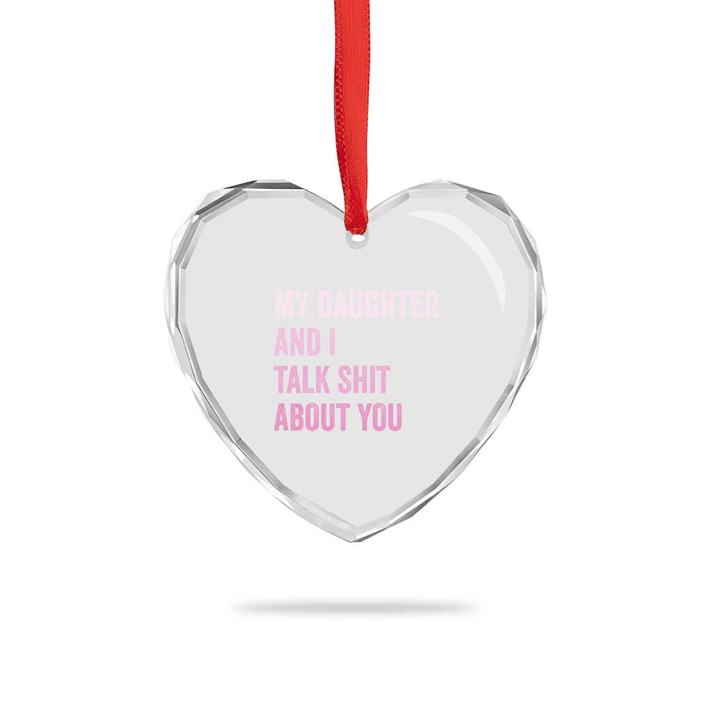 Funny My Daughter And I Talk Shit About You Heart Crystal Glass Ornament Girl Mom TS11 Print Your Wear