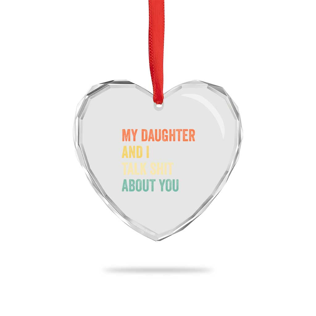 Funny My Daughter And I Talk Shit About You Heart Crystal Glass Ornament Retro Girl Dad Girl Mom TS11 Print Your Wear