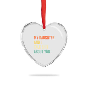 Funny My Daughter And I Talk Shit About You Heart Crystal Glass Ornament Retro Girl Dad Girl Mom TS11 Print Your Wear