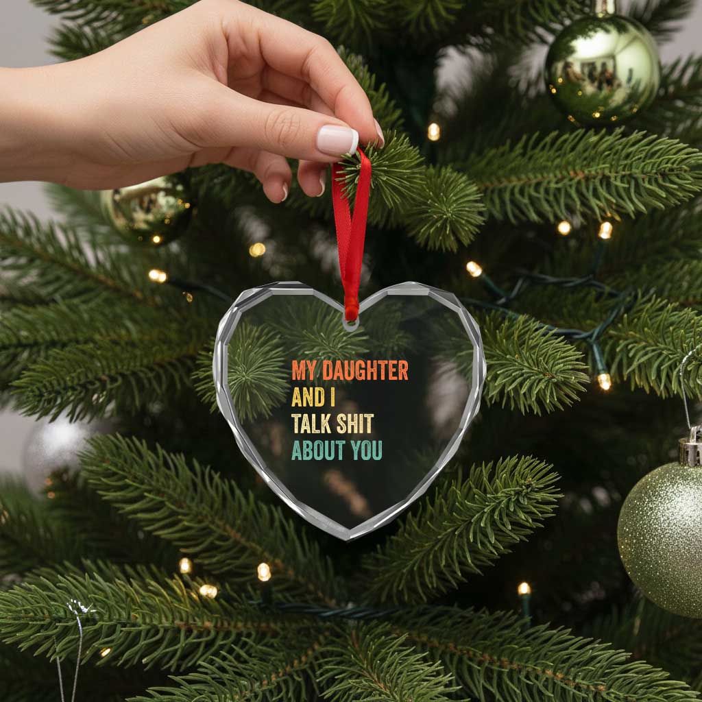 Funny My Daughter And I Talk Shit About You Heart Crystal Glass Ornament Retro Girl Dad Girl Mom TS11 Print Your Wear