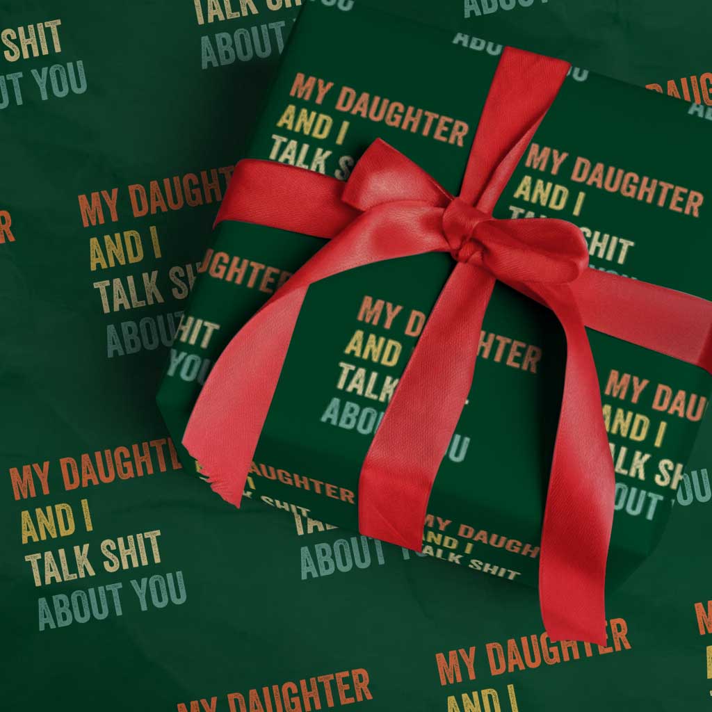 Funny My Daughter And I Talk Shit About You Wrapping Paper Roll Retro Girl Dad Girl Mom TS11 Green Print Your Wear