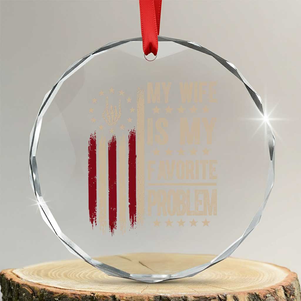 Funny My Wife Is My Favorite Problem Crystal Glass Ornament American Flag Husband Marriage Gift