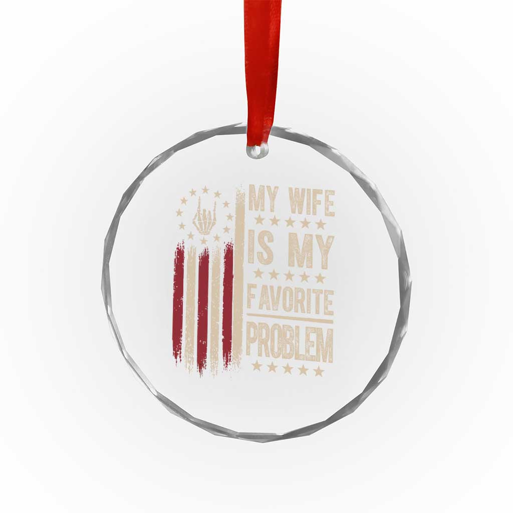 Funny My Wife Is My Favorite Problem Crystal Glass Ornament American Flag Husband Marriage Gift
