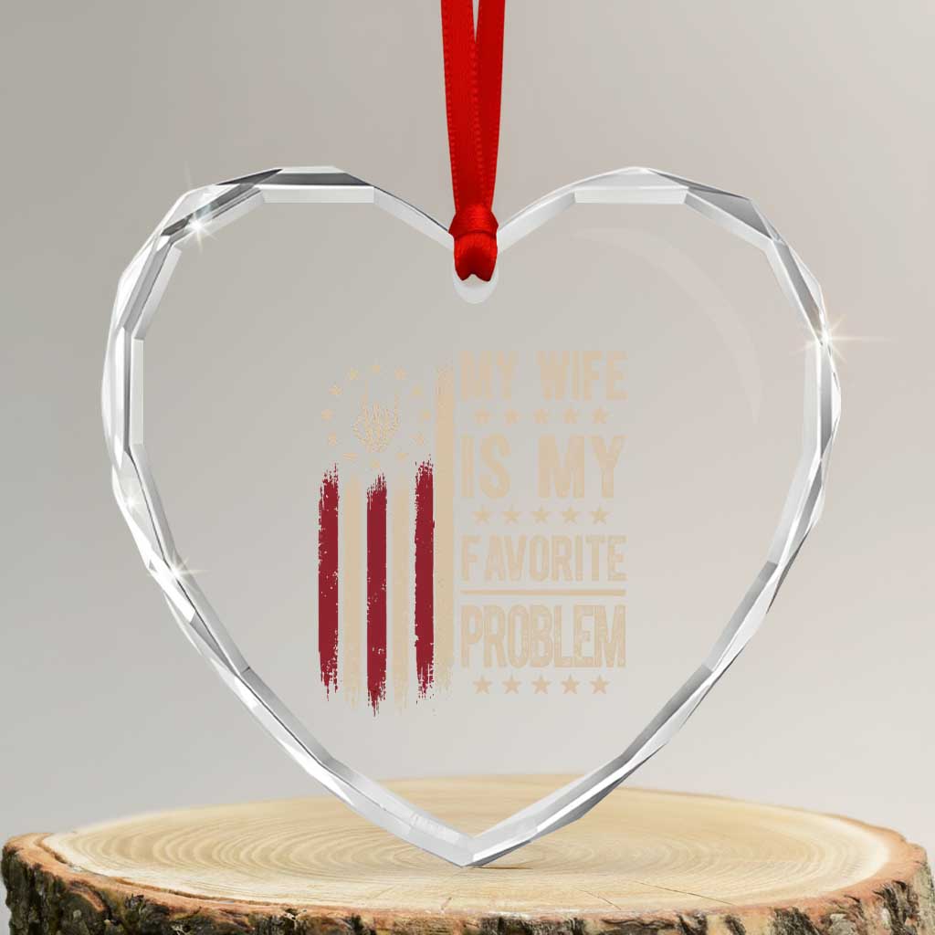 Funny My Wife Is My Favorite Problem Heart Crystal Glass Ornament American Flag Husband Marriage Gift