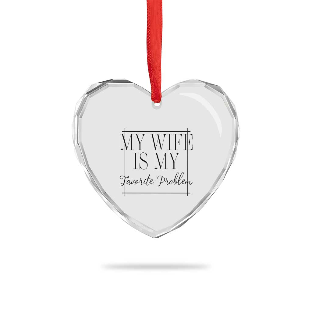 Funny My Wife Is My Favorite Problem Quote Heart Crystal Glass Ornament Husband Marriage Wife Gift