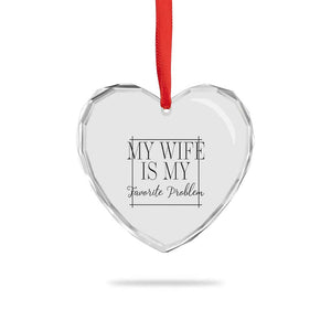 Funny My Wife Is My Favorite Problem Quote Heart Crystal Glass Ornament Husband Marriage Wife Gift
