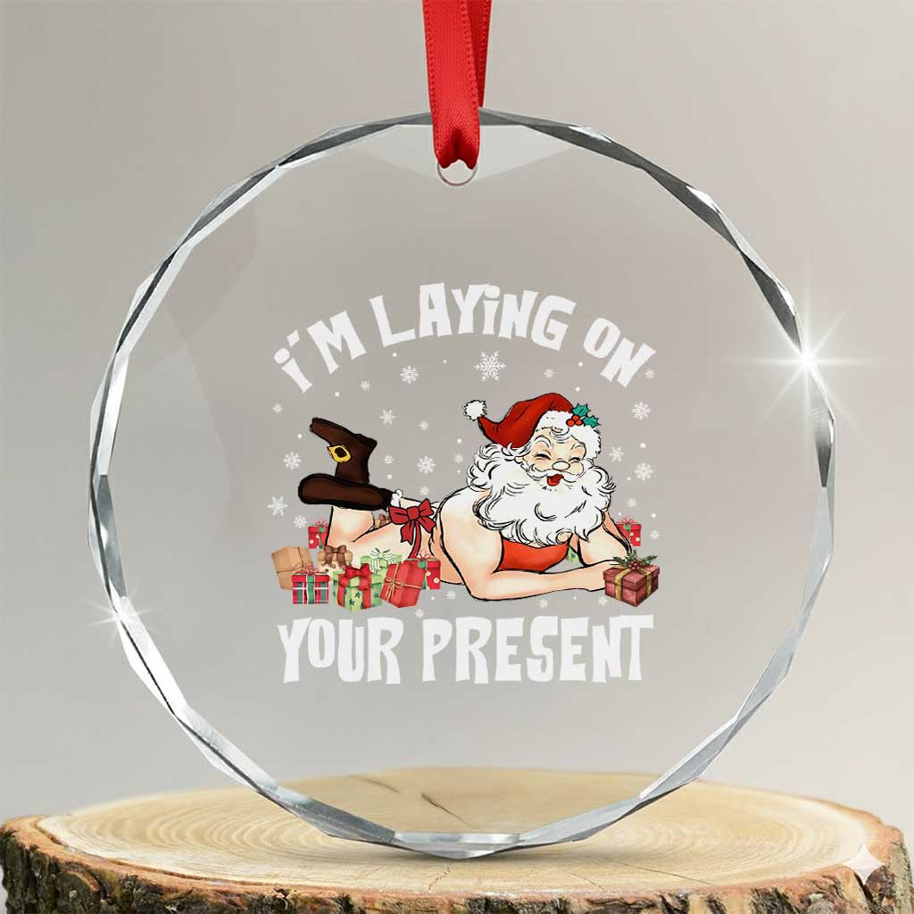 Funny Naughty Christmas Santa Crystal Glass Ornament I'm Laying On Your Present TS11 Transparent Glass 3'' Circle Print Your Wear