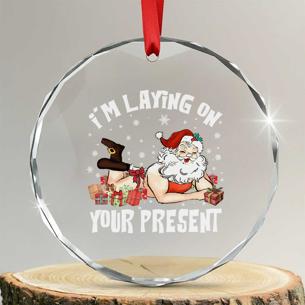 Funny Naughty Christmas Santa Crystal Glass Ornament I'm Laying On Your Present TS11 Transparent Glass 3'' Circle Print Your Wear