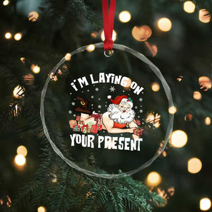 Funny Naughty Christmas Santa Crystal Glass Ornament I'm Laying On Your Present TS11 Print Your Wear