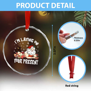Funny Naughty Christmas Santa Crystal Glass Ornament I'm Laying On Your Present TS11 Print Your Wear