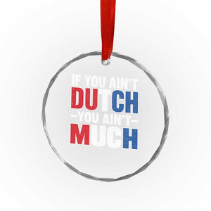 Funny Netherlands Crystal Glass Ornament If You Ain't Dutch You Ain't Much Holland Pride