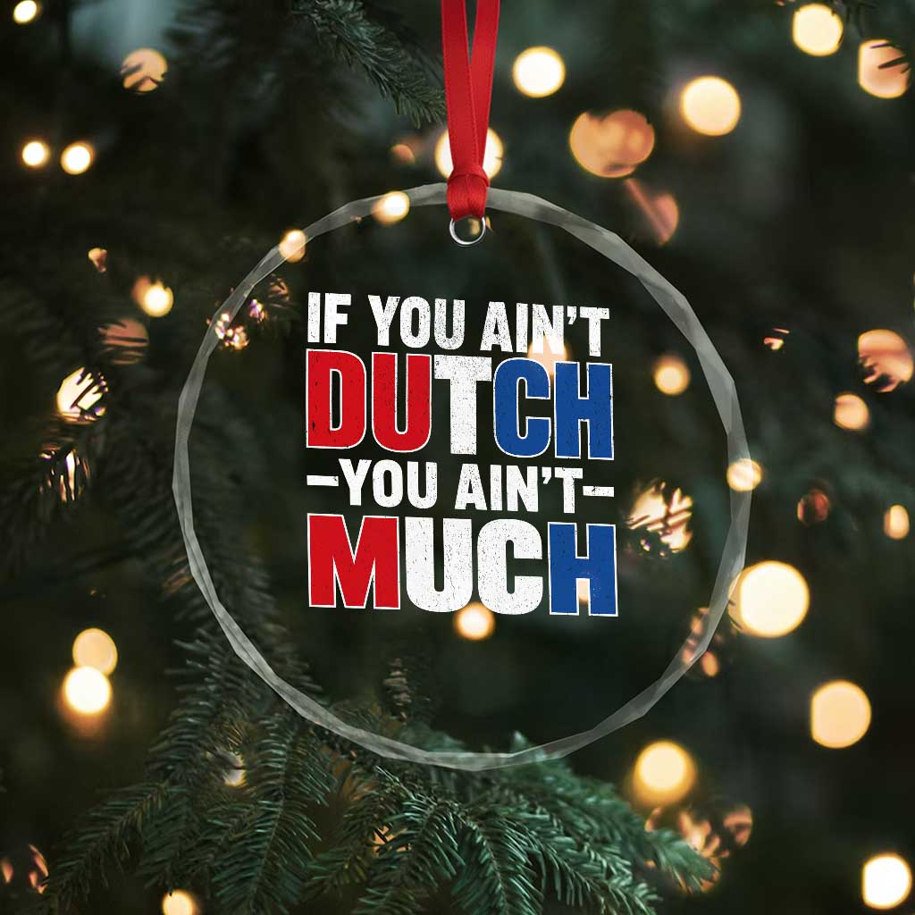 Funny Netherlands Crystal Glass Ornament If You Ain't Dutch You Ain't Much Holland Pride