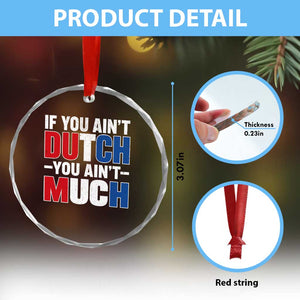 Funny Netherlands Crystal Glass Ornament If You Ain't Dutch You Ain't Much Holland Pride