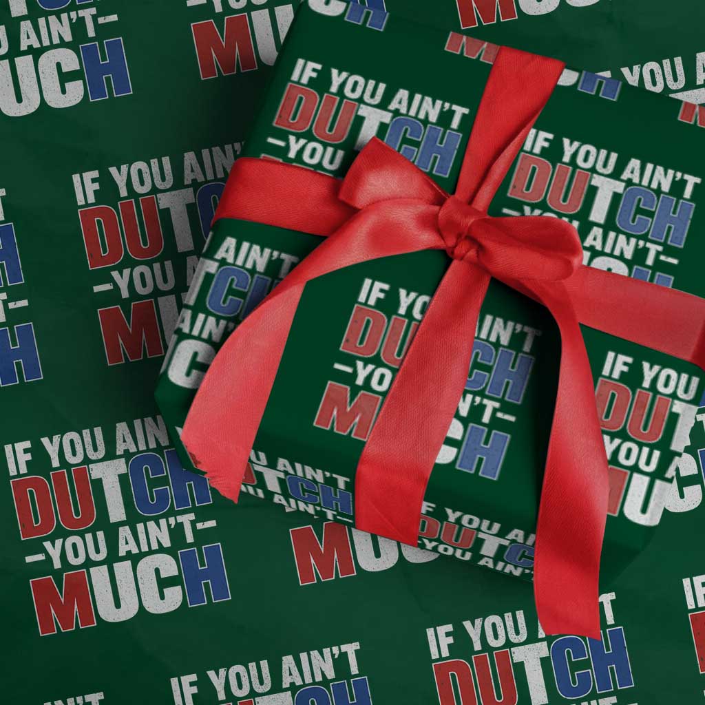 Funny Netherlands Wrapping Paper Roll If You Ain't Dutch You Ain't Much Holland Pride TS11 Green Print Your Wear