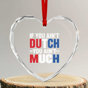 Funny Netherlands Heart Crystal Glass Ornament If You Ain't Dutch You Ain't Much Holland Pride