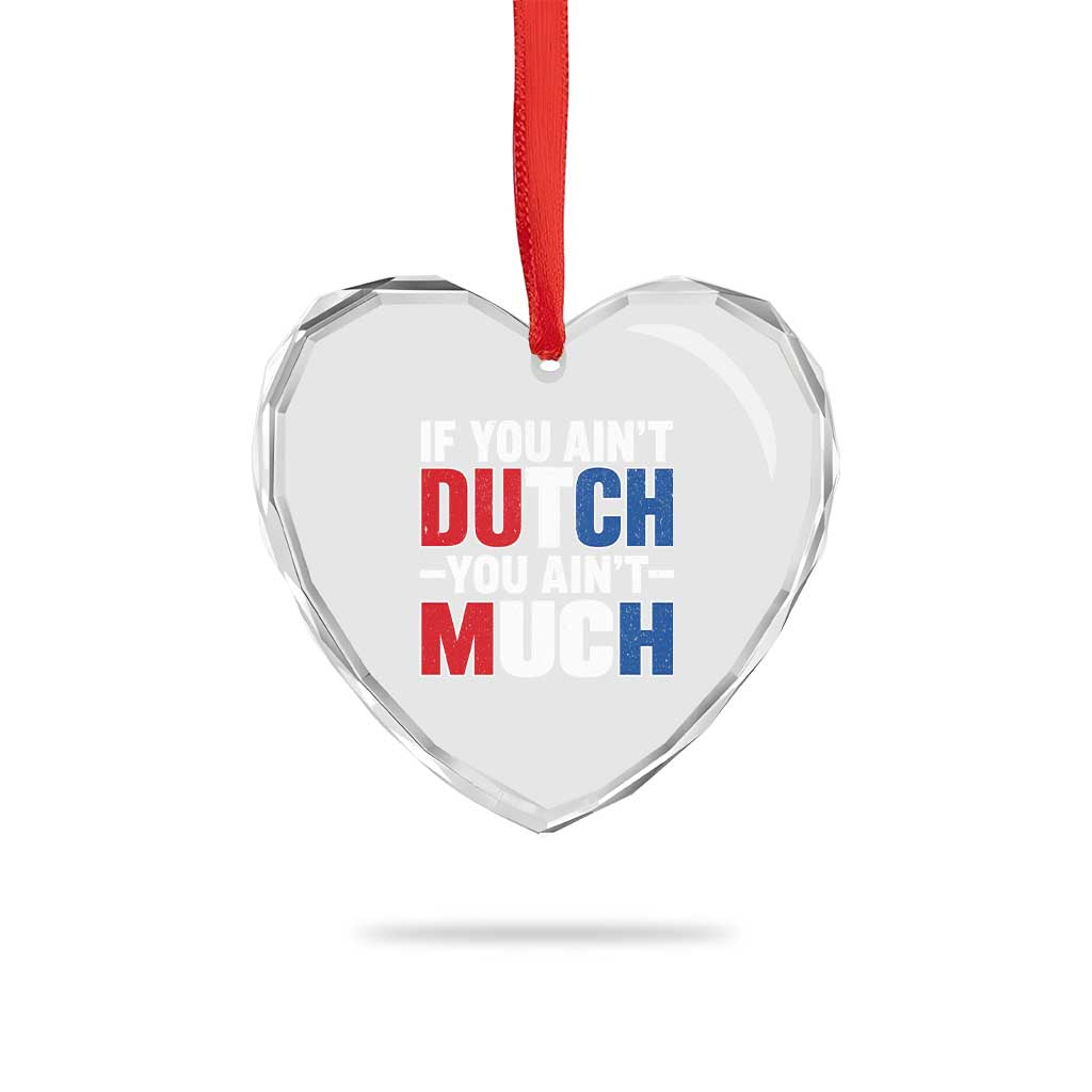Funny Netherlands Heart Crystal Glass Ornament If You Ain't Dutch You Ain't Much Holland Pride