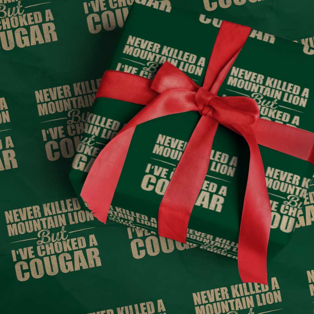 Funny Never Killed A Mountain Lion But Ive Choked A Cougar Wrapping Paper Roll Funny Boyfriend Anniversary Gift For Couple TS10 Green Print Your Wear