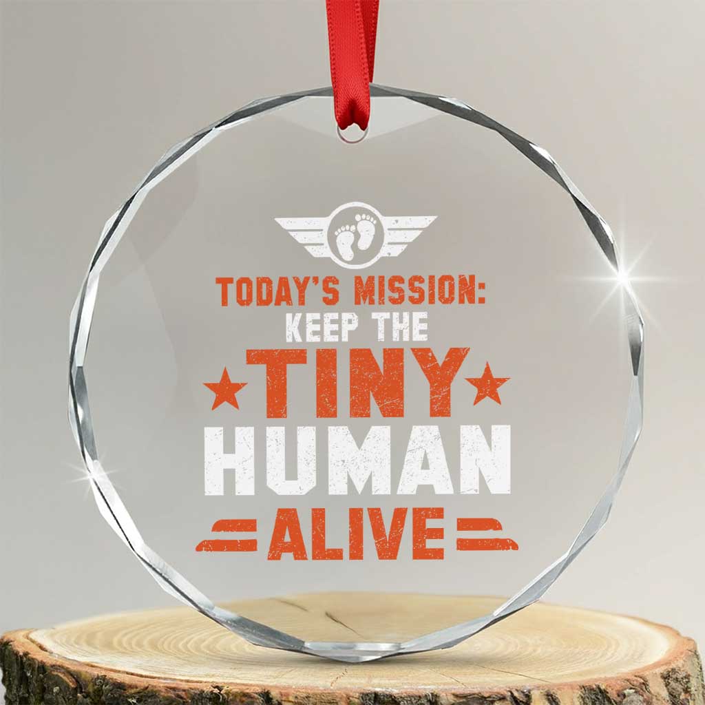 Funny New Dad Crystal Glass Ornament First Time Father Grandpa Keep Tiny Human Alive TS10 Transparent Glass 3'' Circle Print Your Wear