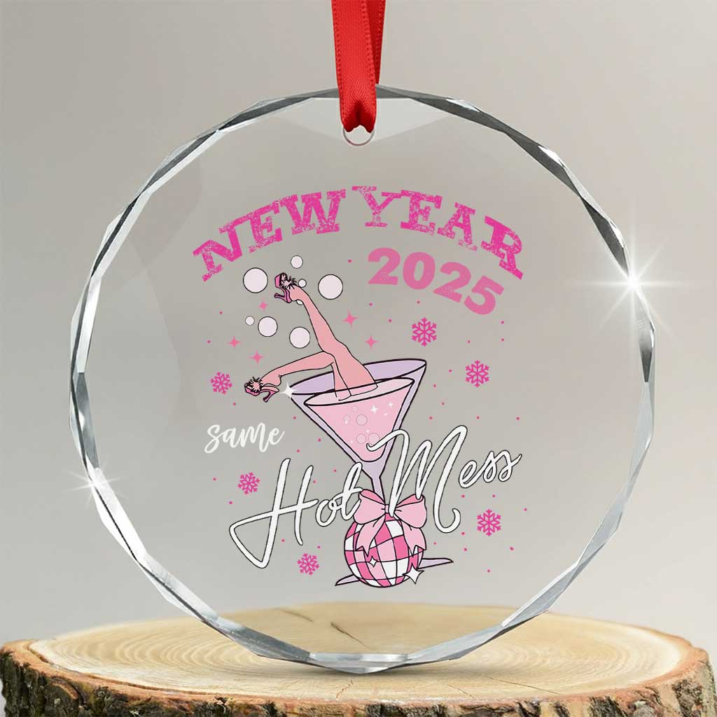 Funny New Year 2025 Same Hot Mess Crystal Glass Ornament New Year's Eve Party Coquette Champagne Glass TS11 Transparent Glass 3'' Circle Print Your Wear